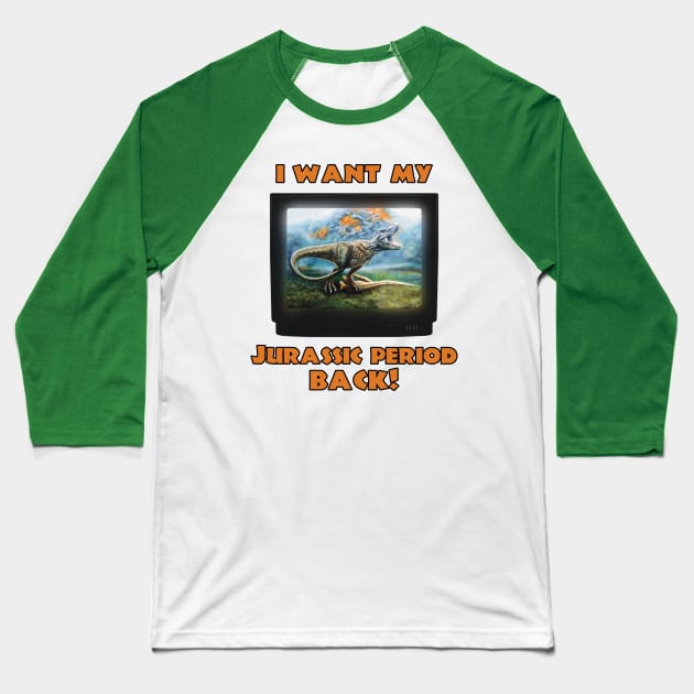 I want my Jurassic Period Back! Baseball T-Shirt by SPACE ART & NATURE SHIRTS 